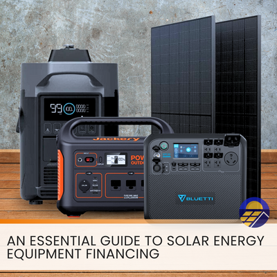 An Essential Guide to Solar Energy Equipment Financing