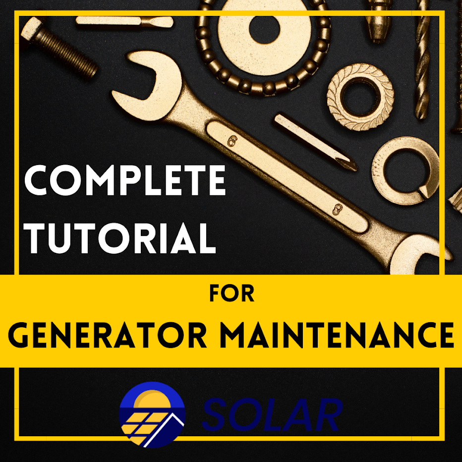 Complete Tutorial for Generator Maintenance: Solar, Dual, Gasoline, Propane, and Inverter Generators