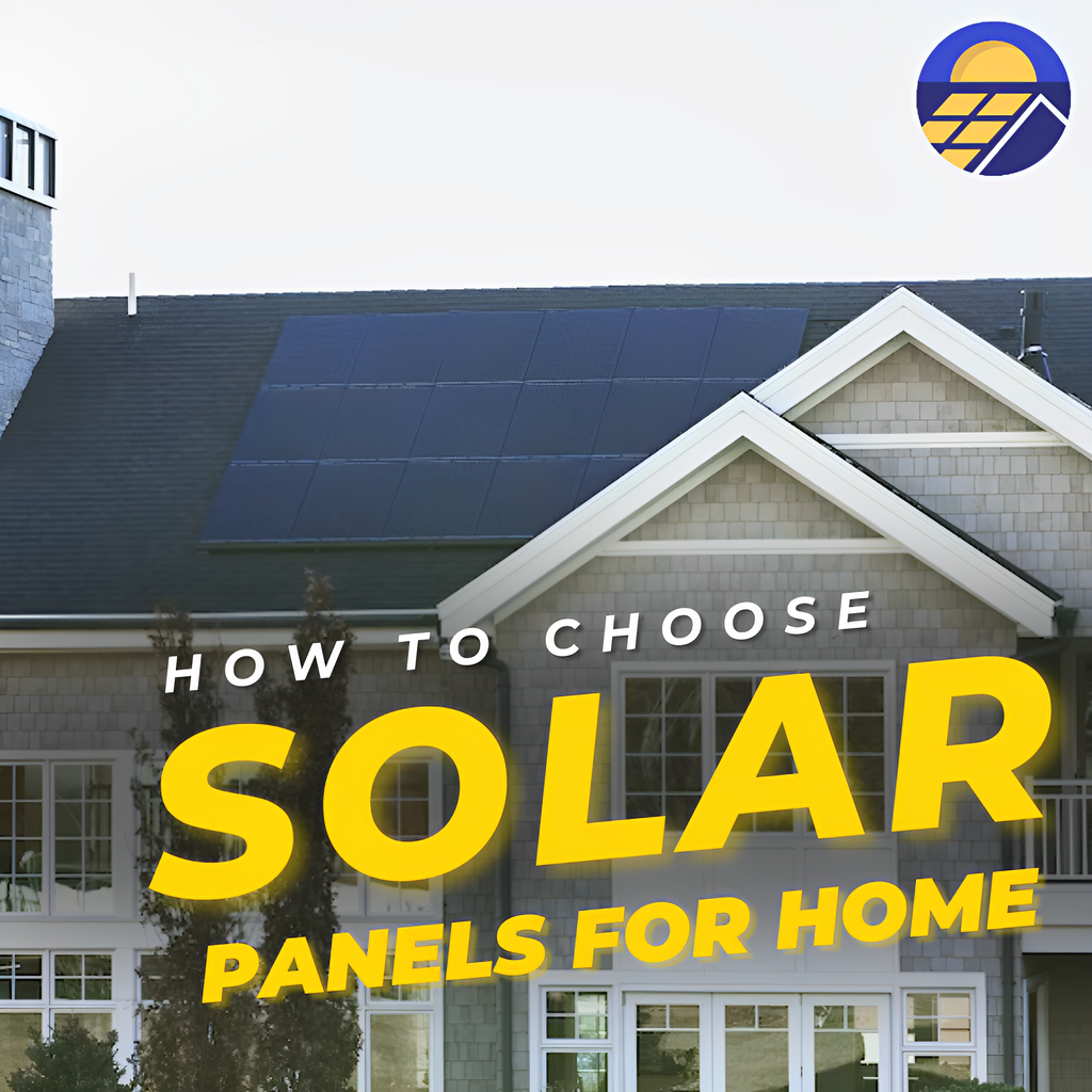 How To Choose Solar Panels for Home Use: Factors and Common Mistakes